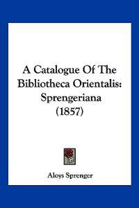 A Catalogue of the Bibliotheca Orientalis