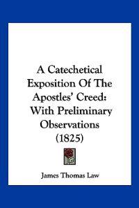 A Catechetical Exposition of the Apostles' Creed