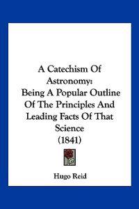 A Catechism of Astronomy