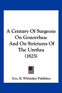 A Century of Surgeons on Gonorrhea