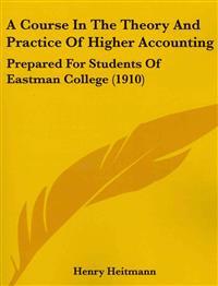 Bokomslag för "A Course in the Theory and Practice of Higher Accounting"