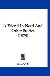 A Friend In Need And Other Stories (1875)