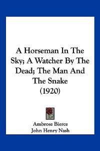 A Horseman In The Sky; A Watcher By The Dead; The Man And The Snake (1920)