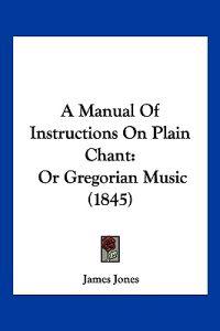 A Manual Of Instructions On Plain Chant