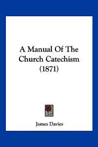 A Manual Of The Church Catechism (1871)