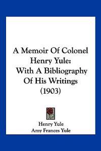 A Memoir Of Colonel Henry Yule