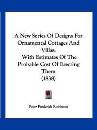A New Series of Designs for Ornamental Cottages and Villas