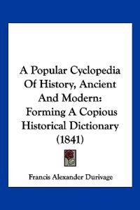 A Popular Cyclopedia of History, Ancient and Modern