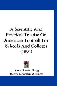 A Scientific And Practical Treatise On American Football For Schools And Colleges (1894)
