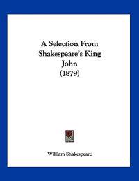 A Selection from Shakespeare's King John