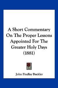 A Short Commentary on the Proper Lessons Appointed for the Greater Holy Days