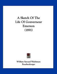A Sketch Of The Life Of Gouverneur Emerson (1891)