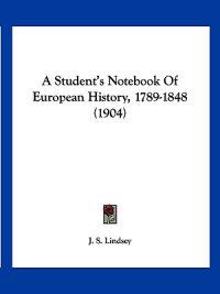 A Student's Notebook of European History, 1789-1848