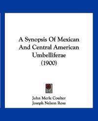 A Synopsis Of Mexican And Central American Umbelliferae (1900)