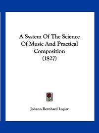 A System of the Science of Music and Practical Composition