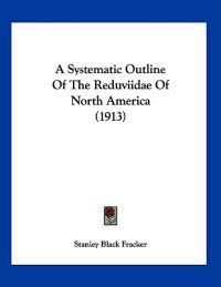 A Systematic Outline of the Reduviidae of North America