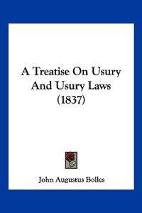 A Treatise on Usury and Usury Laws