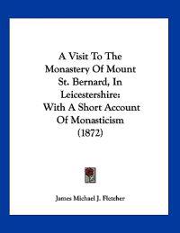 A Visit to the Monastery of Mount St. Bernard, in Leicestershire