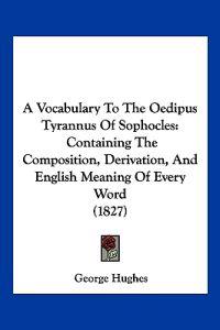 A Vocabulary To The Oedipus Tyrannus Of Sophocles