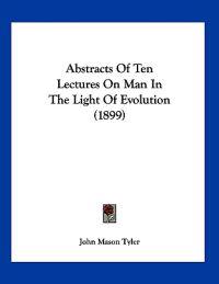 Abstracts of Ten Lectures on Man in the Light of Evolution