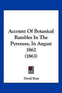 Account Of Botanical Rambles In The Pyrenees, In August 1862 (1863)