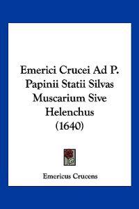 Emerici Crucei Ad P. Papinii Statii Silvas Muscarium Sive Helenchus (1640)