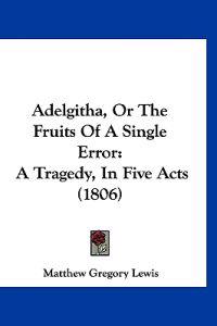 Adelgitha, or the Fruits of a Single Error