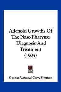 Adenoid Growths of the Naso-pharynx