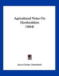 Agricultural Notes on Hertfordshire