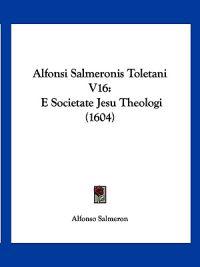 Alfonsi Salmeronis Toletani