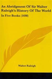 An Abridgment of Sir Walter Raleigh's History of the World