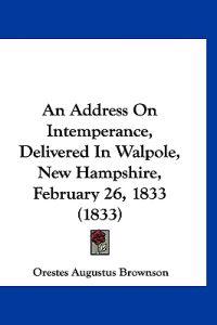 An Address On Intemperance, Delivered In Walpole, New Hampshire, February 26, 1833 (1833)