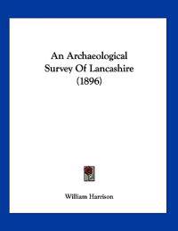 An Archaeological Survey Of Lancashire (1896)
