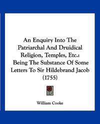 An Enquiry into the Patriarchal and Druidical Religion, Temples, Etc.