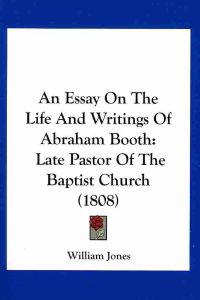 An Essay On The Life And Writings Of Abraham Booth