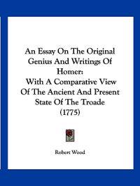An Essay On The Original Genius And Writings Of Homer