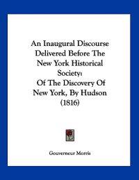 An Inaugural Discourse Delivered Before the New York Historical Society