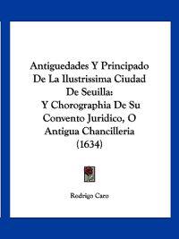 Antiguedades Y Principado De La Ilustrissima Ciudad De Seuilla