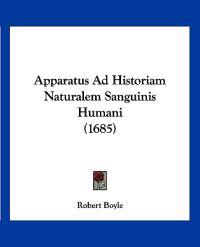 Apparatus Ad Historiam Naturalem Sanguinis Humani (1685)