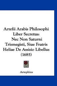 Artefii Arabis Philosophi Liber Secretus