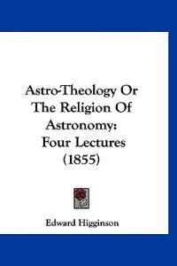 Astro-Theology Or The Religion Of Astronomy