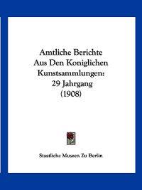 Amtliche Berichte Aus Den Koniglichen Kunstsammlungen