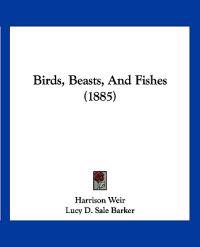 Birds, Beasts, And Fishes (1885)