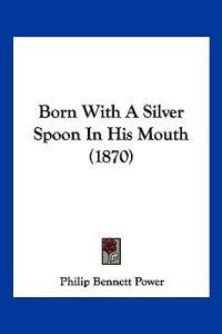 Born With A Silver Spoon In His Mouth (1870)