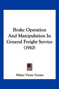 Brake Operation and Manipulation in General Freight Service
