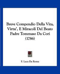Breve Compendio Della Vita, Virtu', E Miracoli Del Beato Padre Tommaso Da Cori