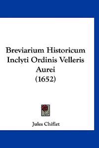 Breviarium Historicum Inclyti Ordinis Velleris Aurei