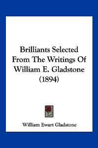 Brilliants Selected from the Writings of William E. Gladstone