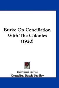 Burke on Conciliation With the Colonies