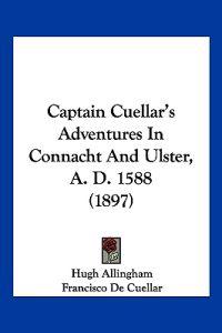 Captain Cuellar's Adventures in Connacht and Ulster, A. D. 1588